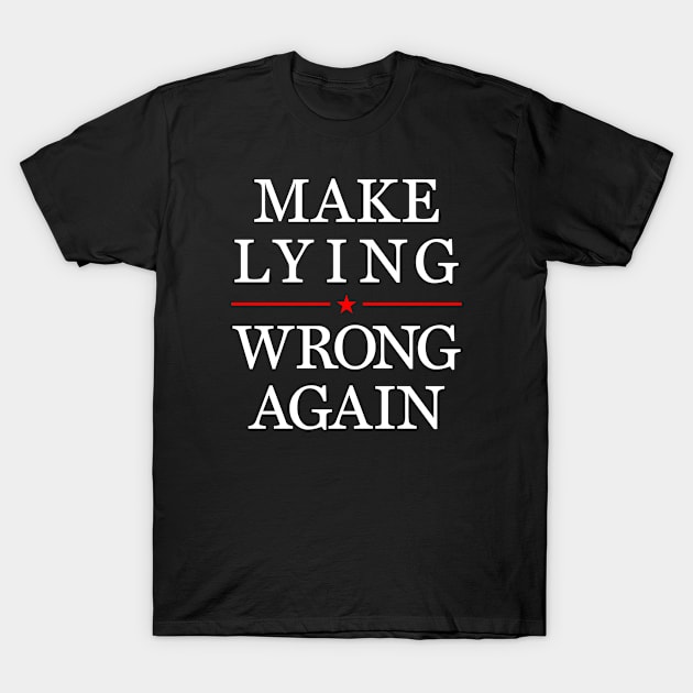 Make Lying Wrong Again, Anti Trump T-Shirt by idjie